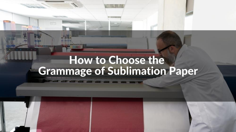 Best Ways to Choose Sublimation Paper for Inkjet Printers and